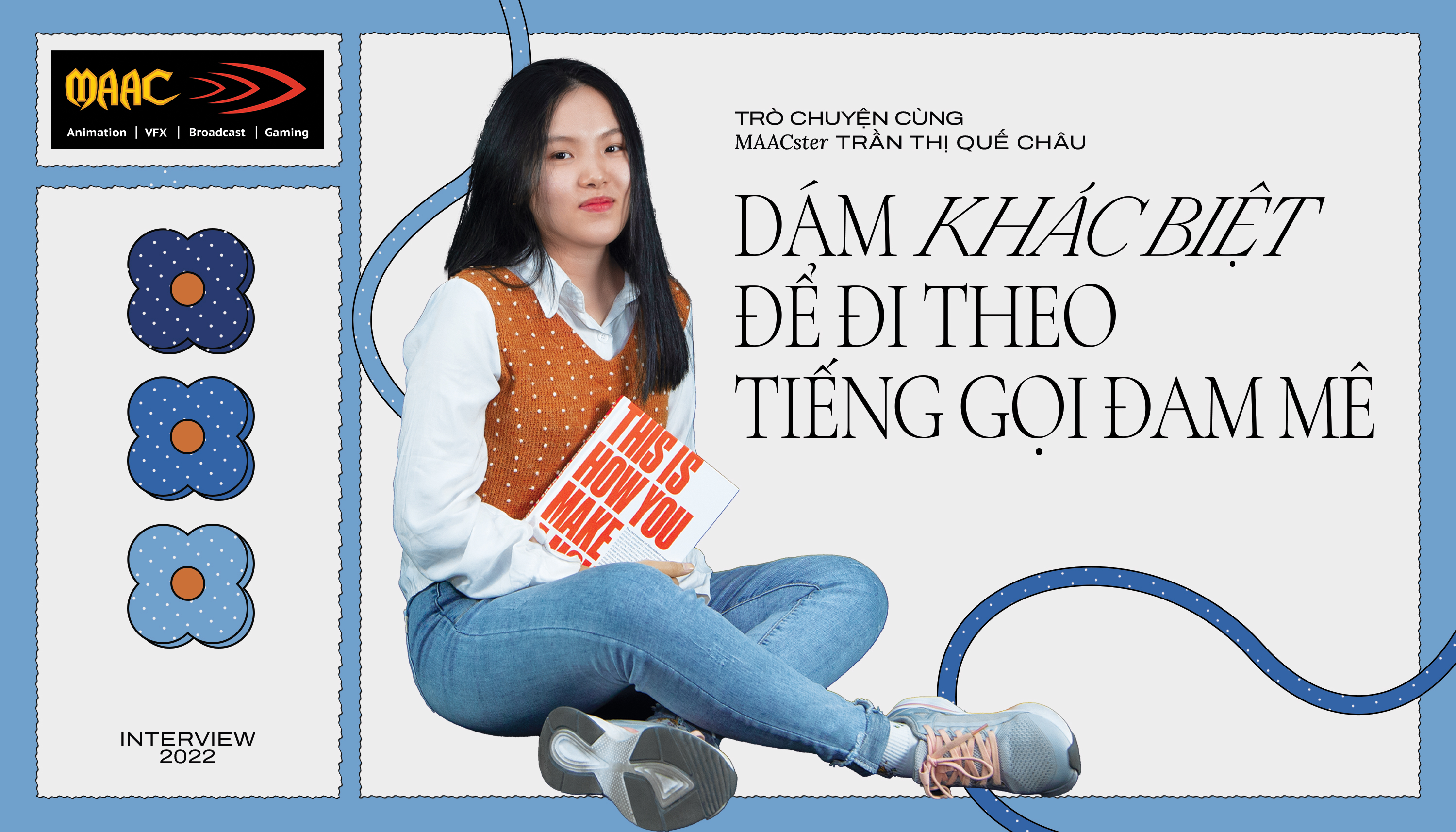 Trò chuyện cùng MAACster Trần Thị Quế Châu: Dám khác biệt để đi theo tiếng gọi đam mê